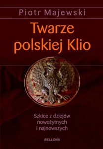 Obrazek twarze polskiej klio.szkice z dziejów nowożytnych i najnowszych