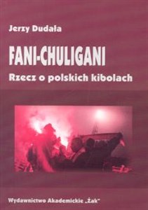 Bild von Fani-chuligani Rzecz o polskich kibolach Studium socjologiczne