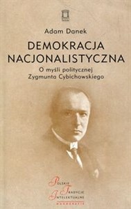 Obrazek Demokracja nacjonalistyczna O myśli politycznej Zygmunta Cybichowskiego