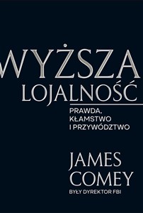 Obrazek Wyższa lojalność Prawda, kłamstwa i przywództwo