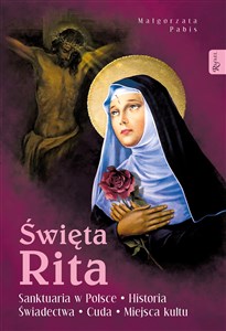 Obrazek Święta Rita. Sanktuaria w Polsce Historia Świadectwa Cuda Miejsca kultu