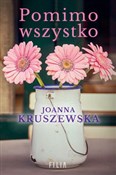 Pomimo wsz... - Joanna Kruszewska -  Polnische Buchandlung 