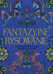 Obrazek Fantazyjne rysowanie Jak krok po kroku tworzyć fantazyjne obrazki
