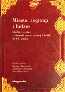 Bild von Miasta, regiony i ludzie Studia i szkice z historii powszechnej i Polski w XX wieku
