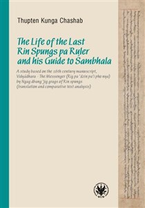 Bild von The Life of the Last Rin Spungs pa Ruler and his Guide to Śambhala A study based on the 16th century manuscript, Vidyadhara – The Messenger (Rig pa’dzin pa’i pho nya)