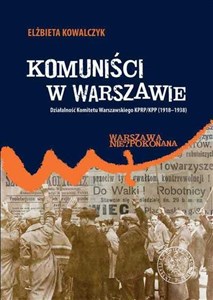 Obrazek Komuniści w Warszawie Działalność Komitetu Warszawskiego KPRP/KPP (1918–1938)