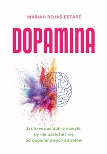 Obrazek Dopamina Jak kreować dobre nawyki, by nie uzależnić się od dopaminowych strzałów