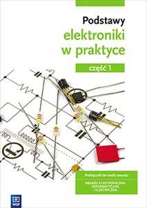 Obrazek Podstawy elektroniki w praktyce Podręcznik do nauki zawodu Branża elektroniczna informatyczna i elektryczna Część 1 Szkoła ponadgimnazjalna
