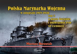 Obrazek Polska Marynarka Wojenna w fotografii Tom 2 II wojna światowa i rozwiązanie PWM na Zachodzie