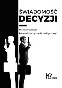 Obrazek Świadomość decyzji Poradnik zarządzania praktycznego