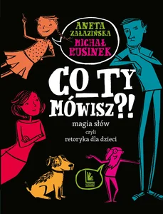 Obrazek Co ty mówisz?! Magia słów czyli retoryka dla dzieci