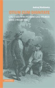 Bild von Otium cum dignitae, czyli o godziwym spędzaniu czasu wolnego. Szkice z historii idei
