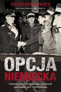Obrazek Opcja niemiecka Czyli jak polscy antykomuniści próbowali porozumieć się z Trzecią Rzeszą