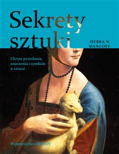 Obrazek Sekrety sztuki Ukryte przesłania, znaczenia i symbole w sztuce