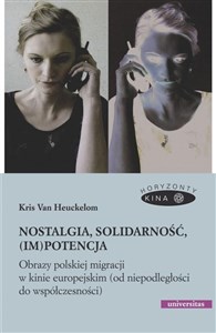 Obrazek Nostalgia, solidarność, (im)potencja. Obrazy polskiej migracji w kinie europejskim (od niepodległości do współczesności)