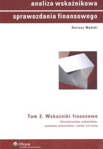 Obrazek Analiza wskaźnikowa sprawozdania finansowego t. 2 Wskaźniki finansowe. Charakterystyka wskaźników, systemów wskaźników i metod ich oceny