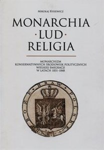 Bild von Monarchia lud religia Monarchizm konserwatywnych środowisk politycznych wielkiej emigracji w latach 1831-1848