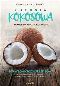 Obrazek Kuchnia kokosowa Kompletna książka kucharska 200 wegańskich przepisów na dania bez glutenu, zbóż i orzechów, z mąką kokosową, olejem i cukrem kok