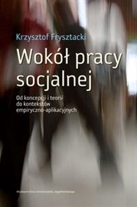 Bild von Wokół pracy socjalnej Od koncepcji i teorii do kontekstów empiryczno-aplikacyjnych