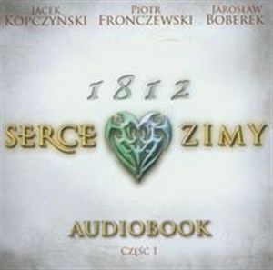 Obrazek [Audiobook] 1812 Serce zimy czytają Jacek Kopczyński, Piotr Fronczewski, Jarosław Boberek