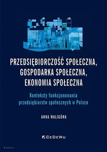 Bild von Przedsiębiorczość społeczna, gospodarka społeczna, ekonomia społeczna. Konteksty funkcjonowania przedsiębiorstw społecznych w Polsce