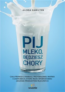 Bild von Pij mleko będziesz chory Cała prawda o nabiale, przyswajaniu wapnia i chorobach, które może spowodować jedzenie produktów mle