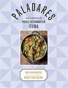 Bild von Paladares Recipes Inspired by the Private Restaurants of Cuba