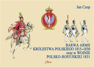 Obrazek Barwa armii Królestwa Polskiego 1815-1830 oraz w wojnie polsko-rosyjskiej 1831