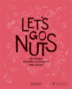 Obrazek Let's Go Nuts 80 Vegan Recipes With Nuts and Seeds