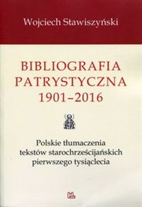 Bild von Bibliografia patrystyczna 1901-2016 Polskie tłumaczenia tekstów starochrześcijańskich pierwszego tysiąclecia