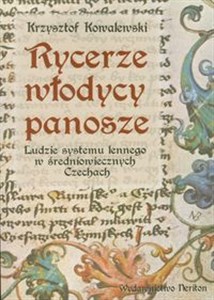 Obrazek Rycerze włodycy panosze Ludzie systemu lennego w średniowiecznych Czechach