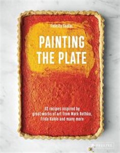 Bild von Painting the Plate 52 Recipes Inspired by Great Works of Art from Mark Rothko, Frida Kahlo and Many More