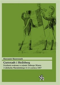 Obrazek Guttstadt i Heilsberg Działania wojenne w rejonie Dobrego Miasta i Lidzbarka Warmińskiego 4-12 czerwca 1807