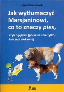 Obrazek Jak wytłumaczyć Marsjaninowi co to znaczy pies czyli o języku (polskim i nie tylko) inaczej i ciekawiej