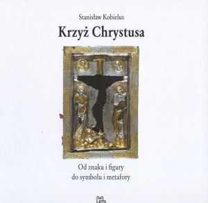 Obrazek Krzyż Chrystusa Od znaku i figury do symbolu i metafory