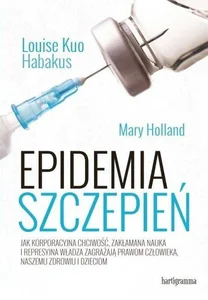 Obrazek Epidemia szczepień Jak korporacyjna chciwość, zakłamana nauka i represyjna władza zagrażają prawom człowieka, naszemu zdrowiu i dzieciom
