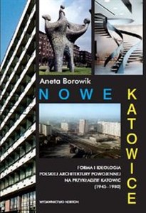 Obrazek Nowe Katowice Forma i ideologia polskiej architektury powojennej na przykładzie Katowic (1945-1980)