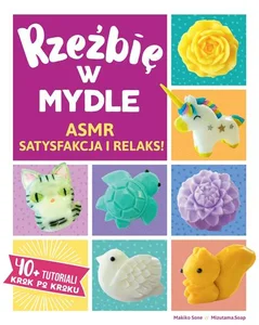Obrazek Rzeźbię w mydle ASMR Satysfakcja i Relaks. 40 + Tutoriali krok po kroku