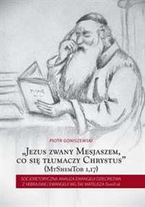 Bild von Jezus zwany Mesjaszem, co się tłumaczy Chrystus Socjoretoryczna analiza Ewangelii dzieciństwa z hebrajskiej Ewangelii wg św. Mateusza (ShemTob)
