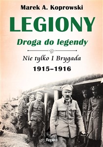 Obrazek Legiony droga do legendy Nie tylko I Brygada 1915-1916