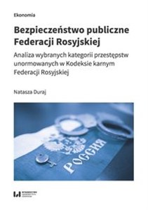 Bild von Bezpieczeństwo publiczne Federacji Rosyjskiej Analiza wybranych kategorii przestępstw unormowanych w Kodeksie karnym Federacji Rosyjskiej