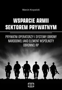 Obrazek Wsparcie armii sektorem prywatnym. Prywatni operatorzy i systemy obrony narodowej jako element wspólnoty obronnej RP