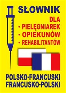 Obrazek Słownik dla pielęgniarek opiekunów rehabilitantów polsko-francuski francusko-polski