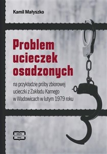 Obrazek Problem ucieczek osadzonych na przykładzie próby zbiorowej ucieczki z Zakładu Karnego w Wadowicach w lutym 1979 roku