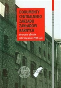 Obrazek Dokumenty centralnego zarządu zakładów karnych dotyczące obozów internowania (1982 rok)