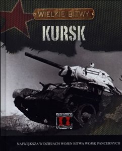 Obrazek Kursk Wielkie bitwy Największa w dziejach wojen bitwa wojsk pancernych