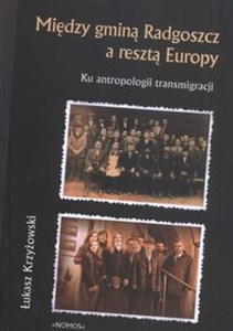 Bild von Między gminą Radgoszcz a resztą Europy Ku antropologii transmigracji