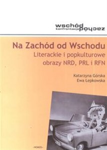 Obrazek Na Zachód od Wschodu Literackie i popkulturowe obrazy NRD, PRL i RFN