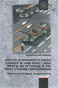 Bild von Kryzys w komunistycznych Chinach w 1989 roku i jego wpływ na sytuację w PRL oraz stosunki dwustronne Przyczyny, przebieg, konsekwencje