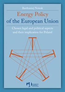 Obrazek Energy Policy of the European Union Chosen legal and political aspects and their implications for Poland